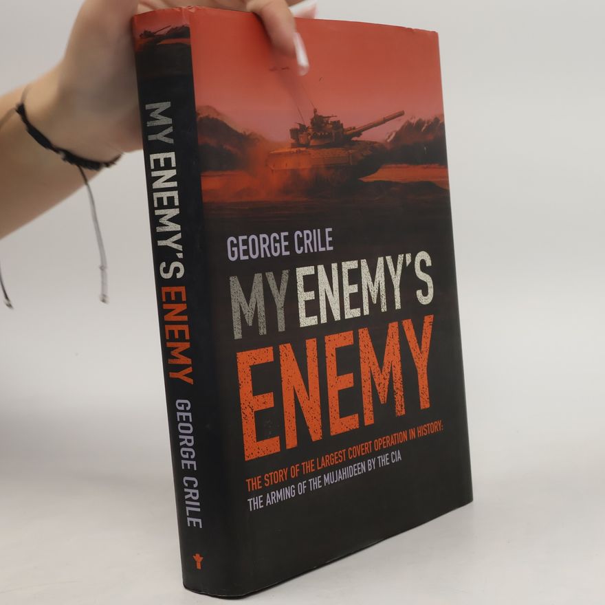 George Crile My Enemy's Enemy