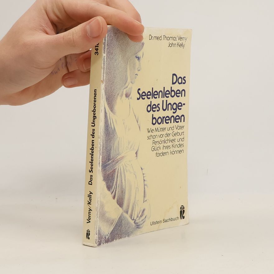 Thomas R. Verny Das Seelenleben des Ungeborenen