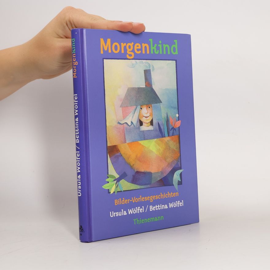 Ursula Wölfel Morgenkind. Bilder- Vorlesegeschichten.