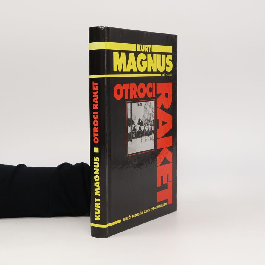 Kurt Magnus Otroci raket. Němečtí badatelé za rudým ostnatým drátem