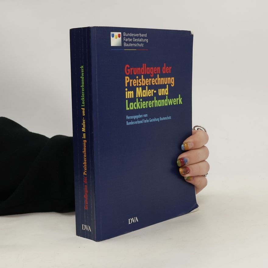 Bundesverband Farbe Gestaltung Bautenschutz Grundlagen der Preisberechnung im Maler- und Lackiererhandwerk: auf dem Stand der VOB 2012