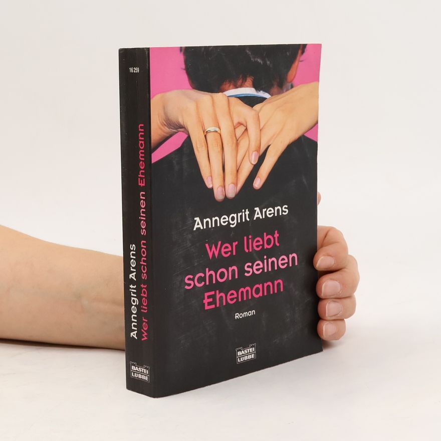 Annegrit Arens Wer liebt schon seinen Ehemann