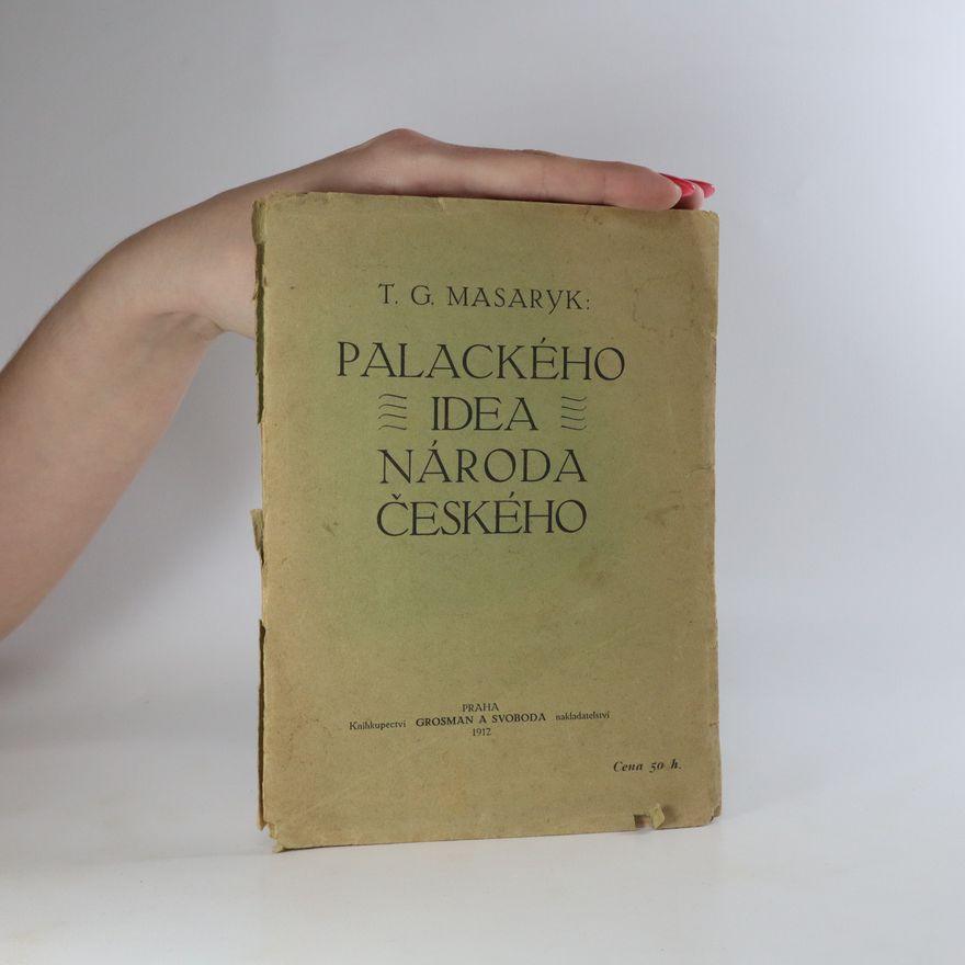 Tomáš Garrigue Masaryk Palackého idea národa Českého