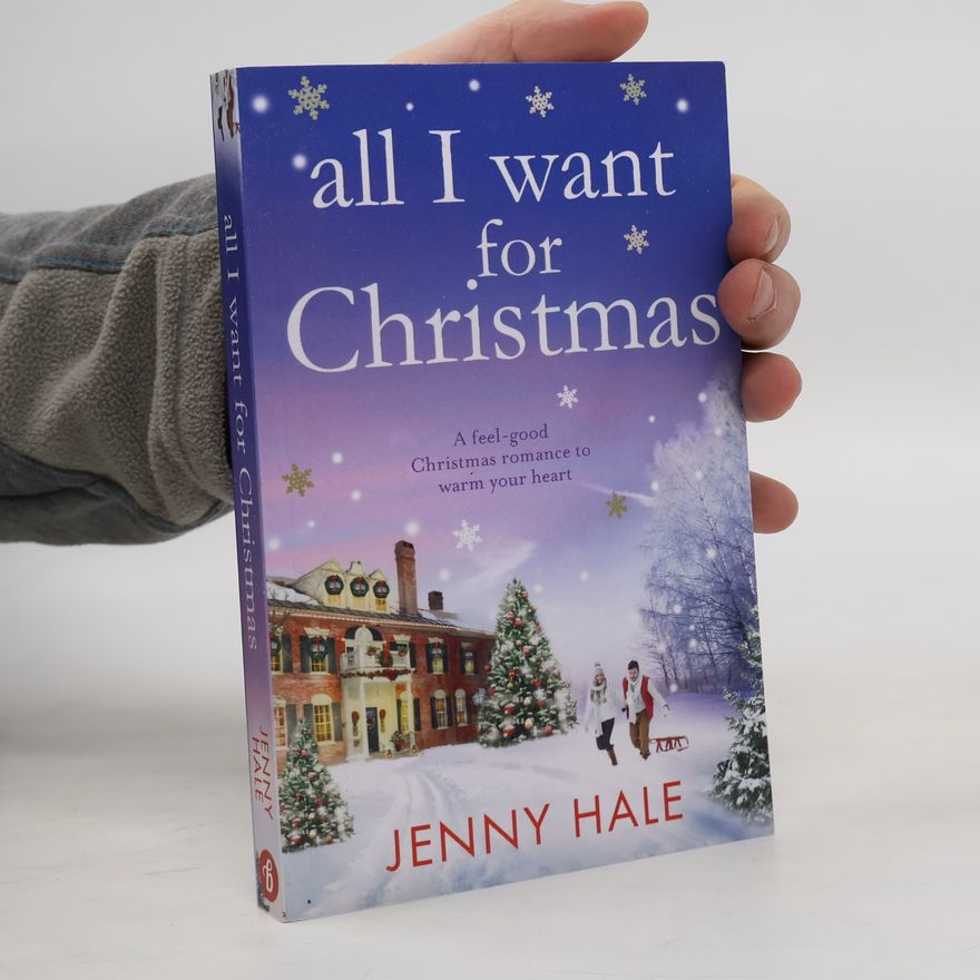 Jenny Hale All I Want for Christmas: A Feel Good Christmas Romance to Warm Your Heart