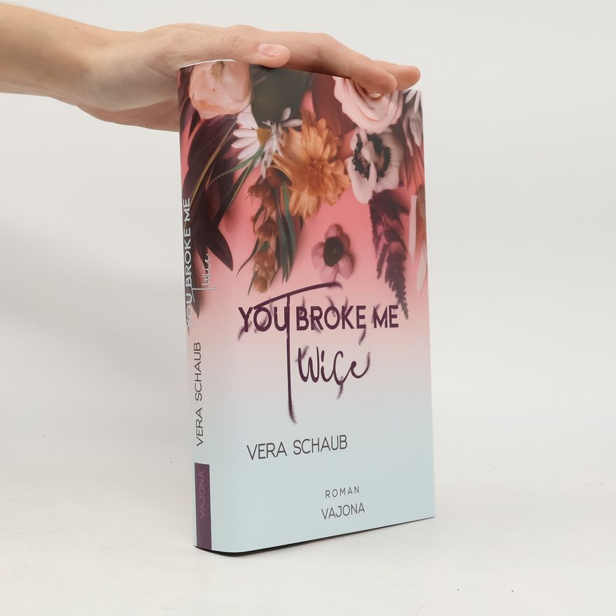 Vera Schaub YOU BROKE ME Twice (Broke Me - Reihe 2)