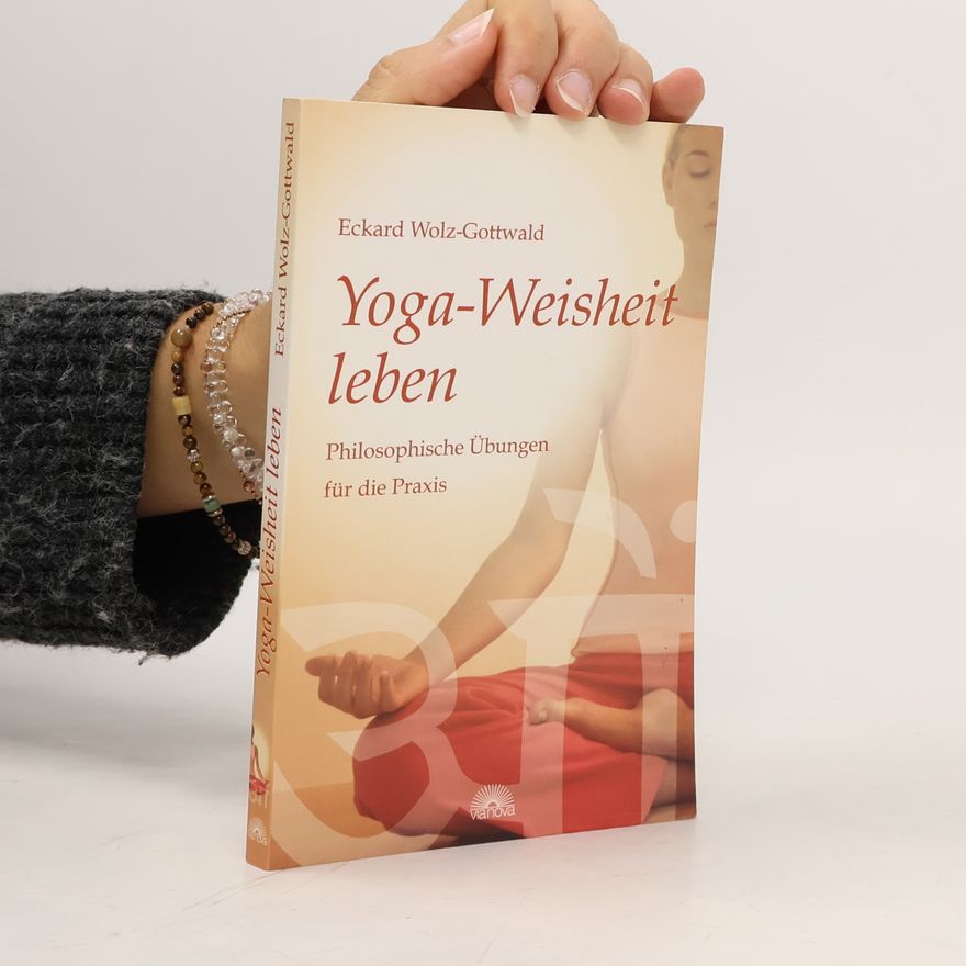 Eckard Wolz Gottwald Yoga-Weisheit leben