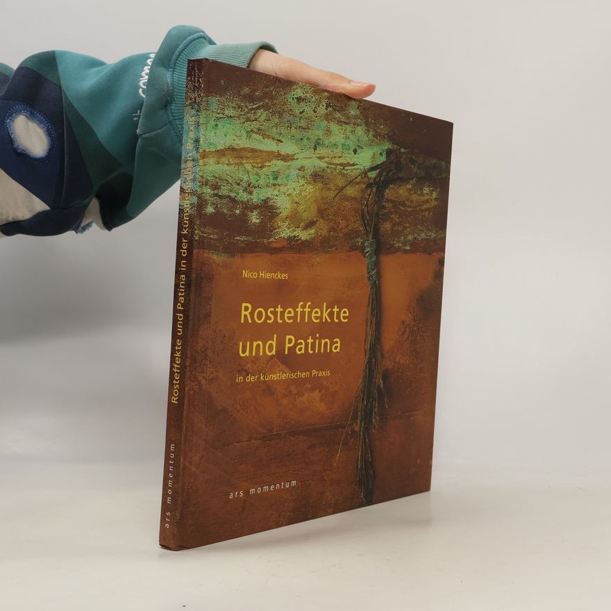Nico Hienckes Rosteffekte und Patina in der künstlerischen Praxis