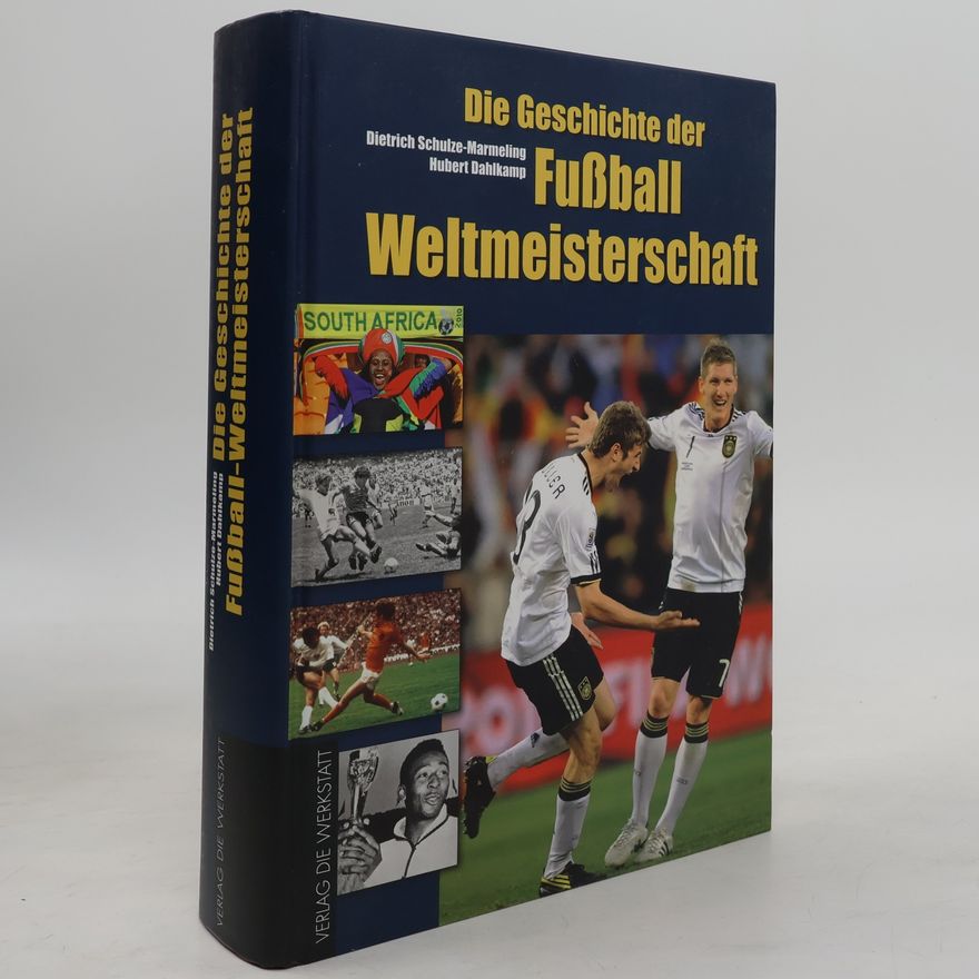 Dietrich Schulze-Marmeling Die Geschichte der Fußball-Weltmeisterschaft