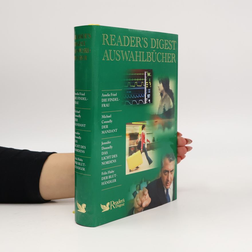 Amelia Fried Reader's Digest Auswahlbücher: Die Findelfrau. Der Mandant. Das Licht des Nordens. Der Bluthändler.