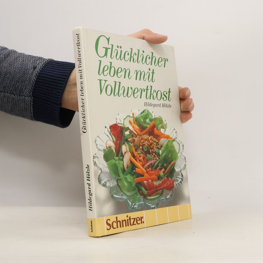 Hildegard Hölzle Glücklicher leben mit Vollwertkost
