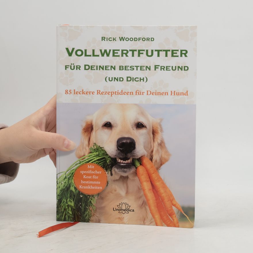 Rick Woodford Vollwertfutter für deinen besten Freund (und dich)