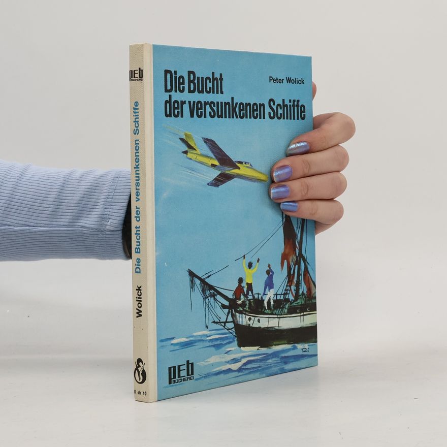 Peter Wolick Die Bucht der versunkenen Schiffe