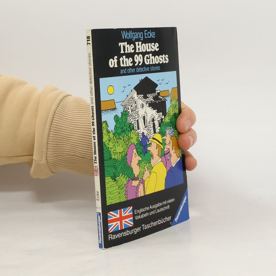 Wolfgang Ecke The House of the 99 Ghosts and Other Detective Stories