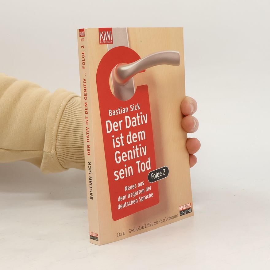 Bastian Sick Der Dativ ist dem Genitiv sein Tod. Folge 2, Neues aus dem Irrgarten der deutschen Sprache