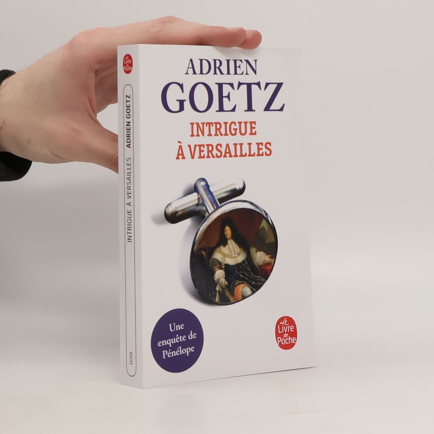 Adrien Goetz Intrigue à Versailles