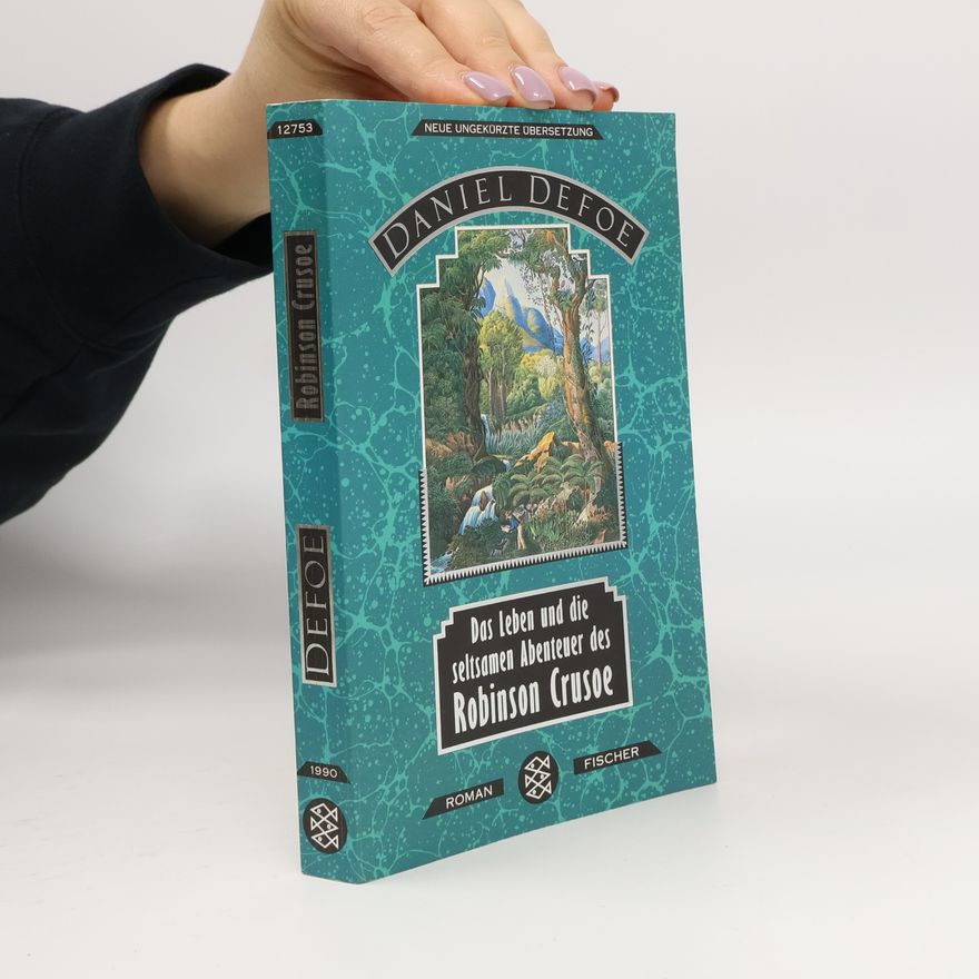 Daniel Defoe Das Leben und die seltsamen Abenteuer des Robinson Crusoe