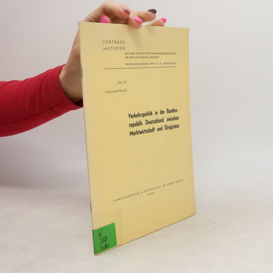 Franz Josef Schroiff Verkehrspolitik in der Bundesrepublik Deutschland zwischen Marktwirtschaft und Dirigismus 19