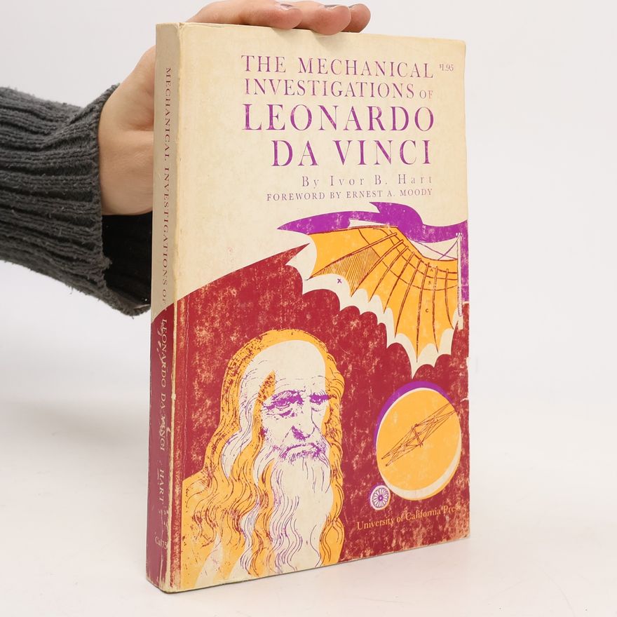 Ivor Blashka Hart The Mechanical Investigations of Leonardo da Vinci