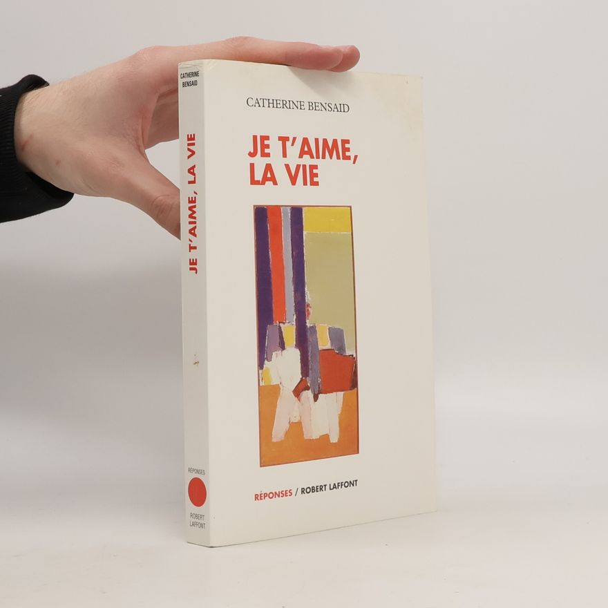 Catherine Bensaid Réponses: Je t'aime, la vie