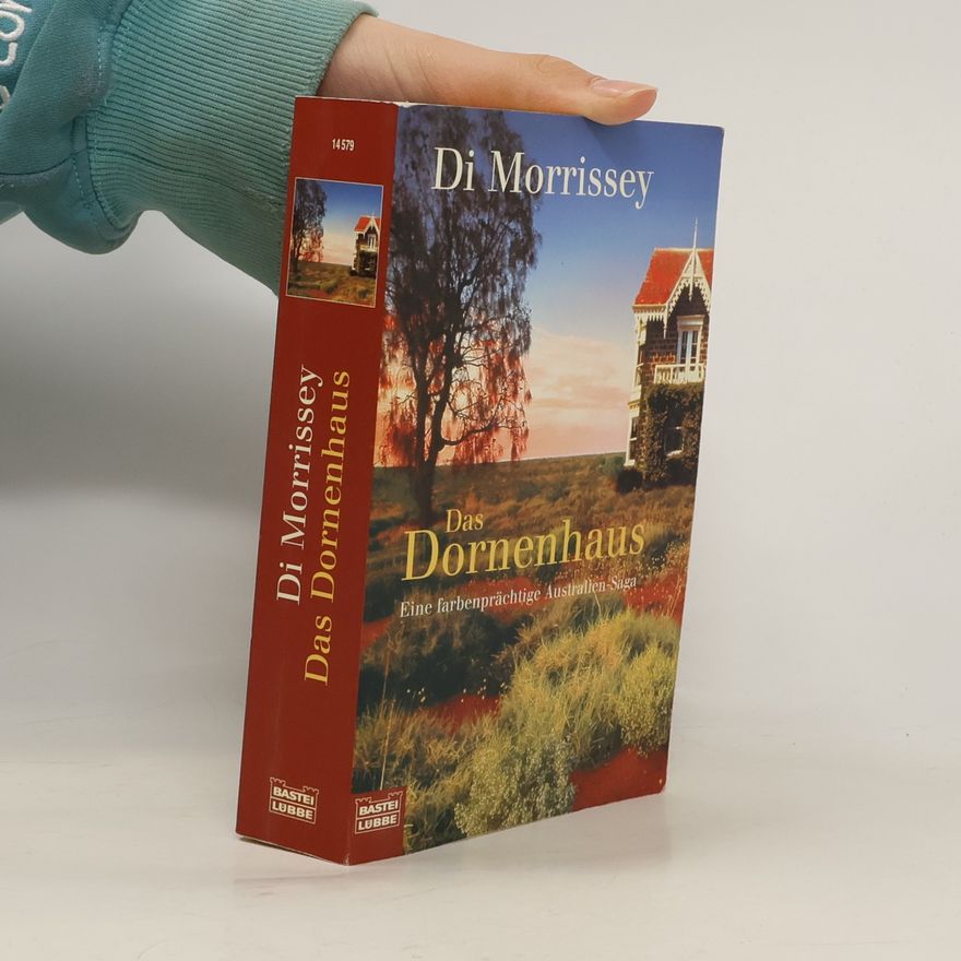Di Morrissey Das Dornenhaus. Eine farbenprächtige Australien- Saga.
