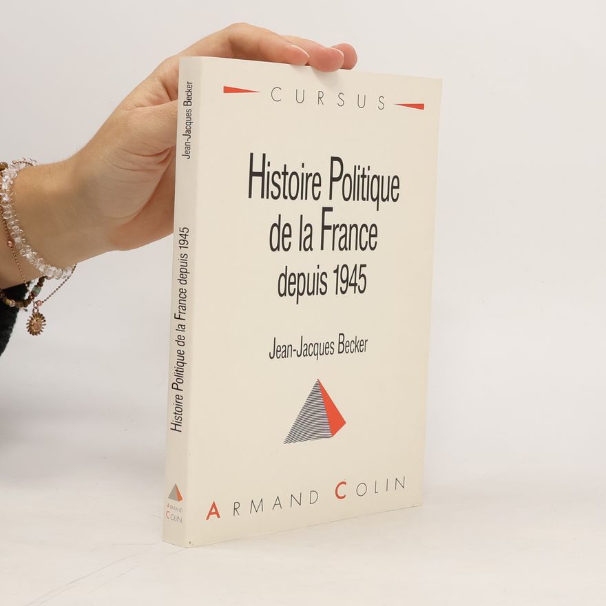 Jean-Jacques Becker Histoire politique de la France depuis 1945