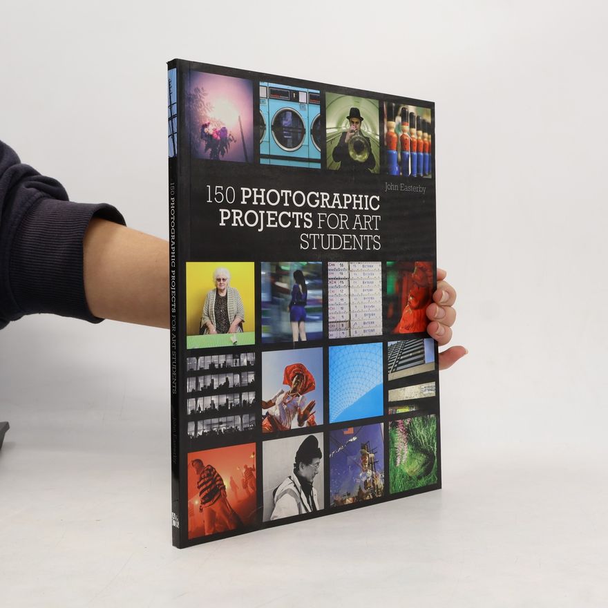 John Easterby 150 Photographic Projects for Art Students