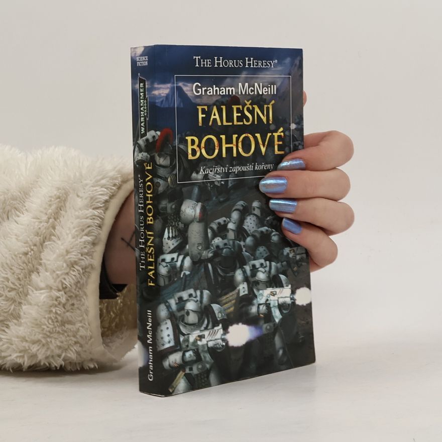 Graham McNeill Falešní bohové : kacířství zapouští kořeny