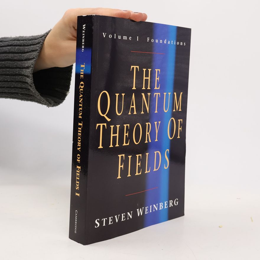 Steven Weinberg The Quantum Theory of Fields v1
