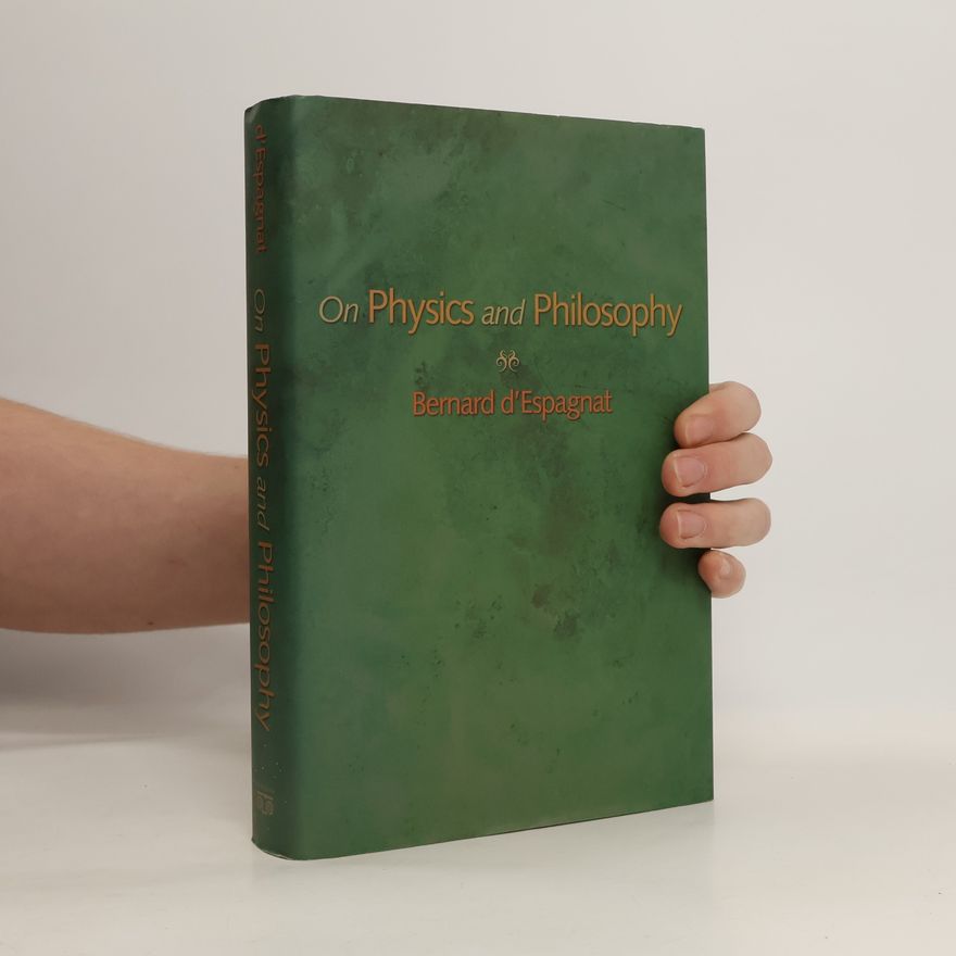 Bernard d Espagnat On Physics and Philosophy