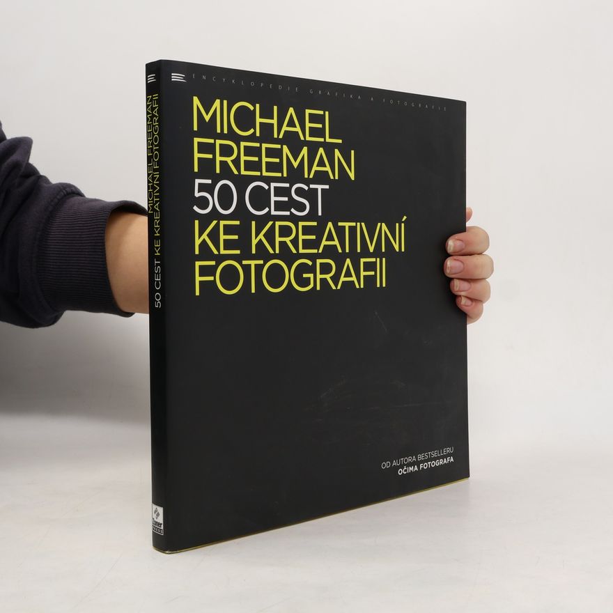 Michael Freeman 50 cest ke kreativní fotografii