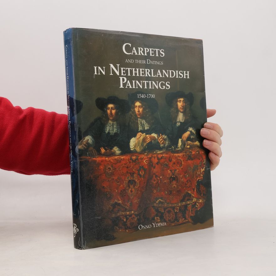 Onno Isbrand Maria Ydema Carpets and their datings in Netherlandish paintings, 1540-1700