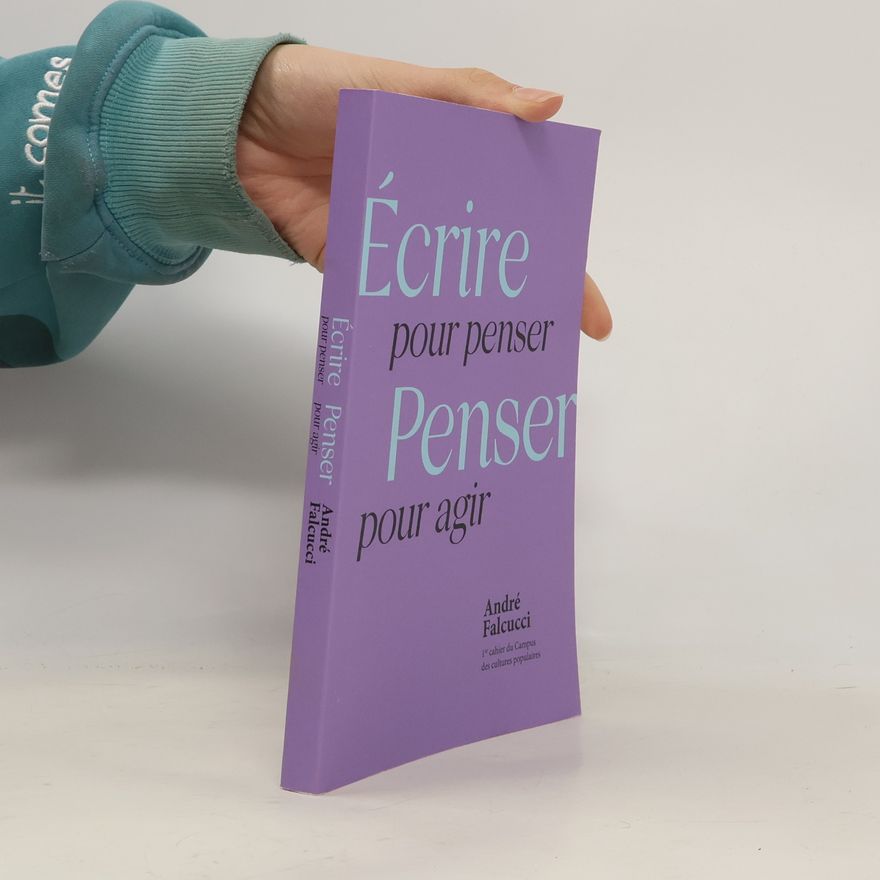 André Falcucci Écrire pour penser, Penser pour agir