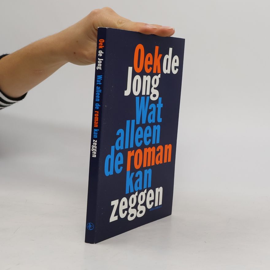 Oek de Jong Wat alleen de roman kan zeggen / druk 2