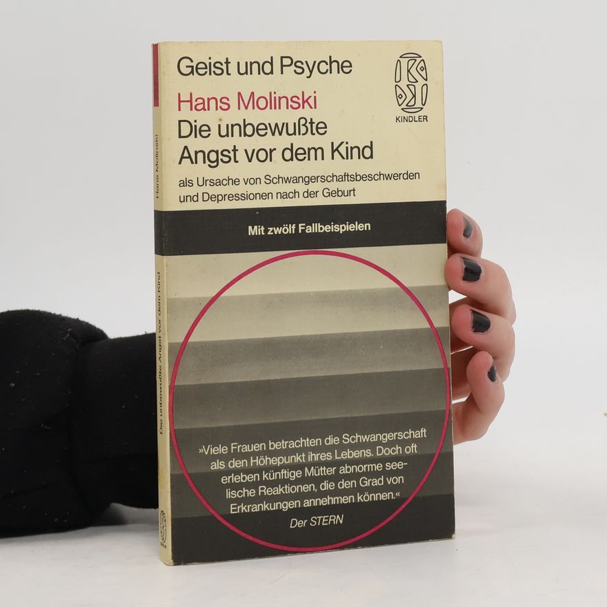Hans Molinski Die unbewusste Angst vor dem Kind als Ursache von Schwangerschaftsbeschwerden und Depressionen nach der Geburt
