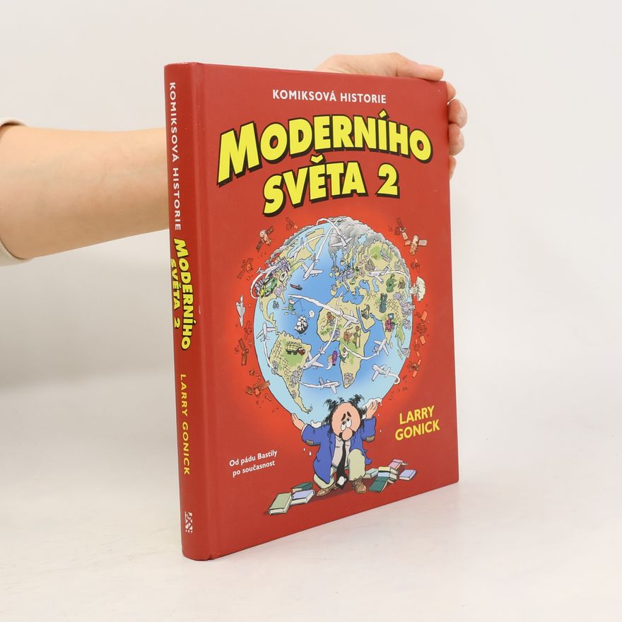 Larry Gonick Komiksová historie moderního světa #2: Od pádu Bastilly po současnost
