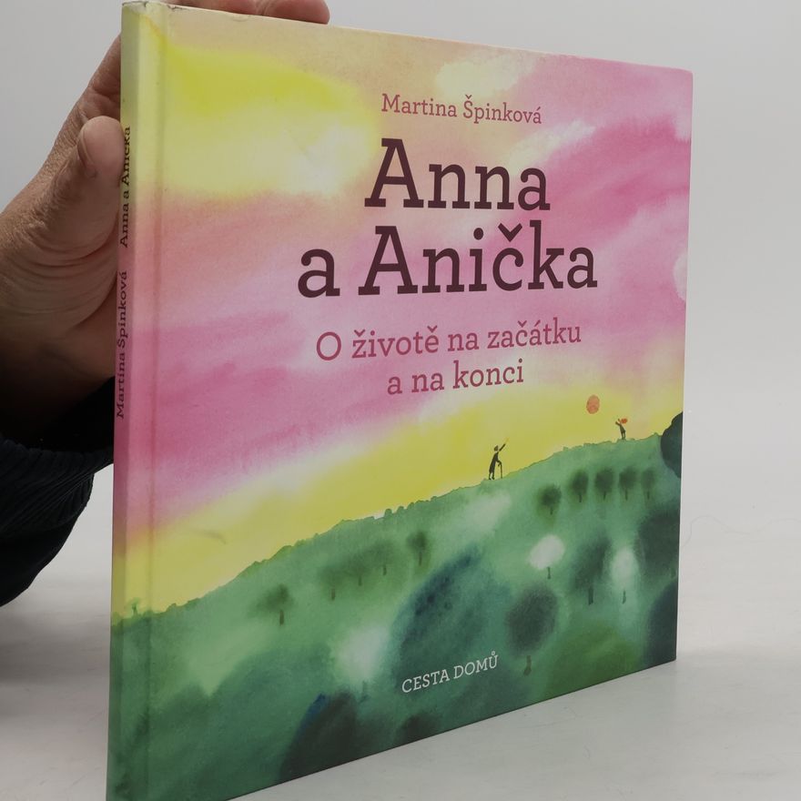 Martina Špinková Anna a Anička : o životě na začátku a na konci