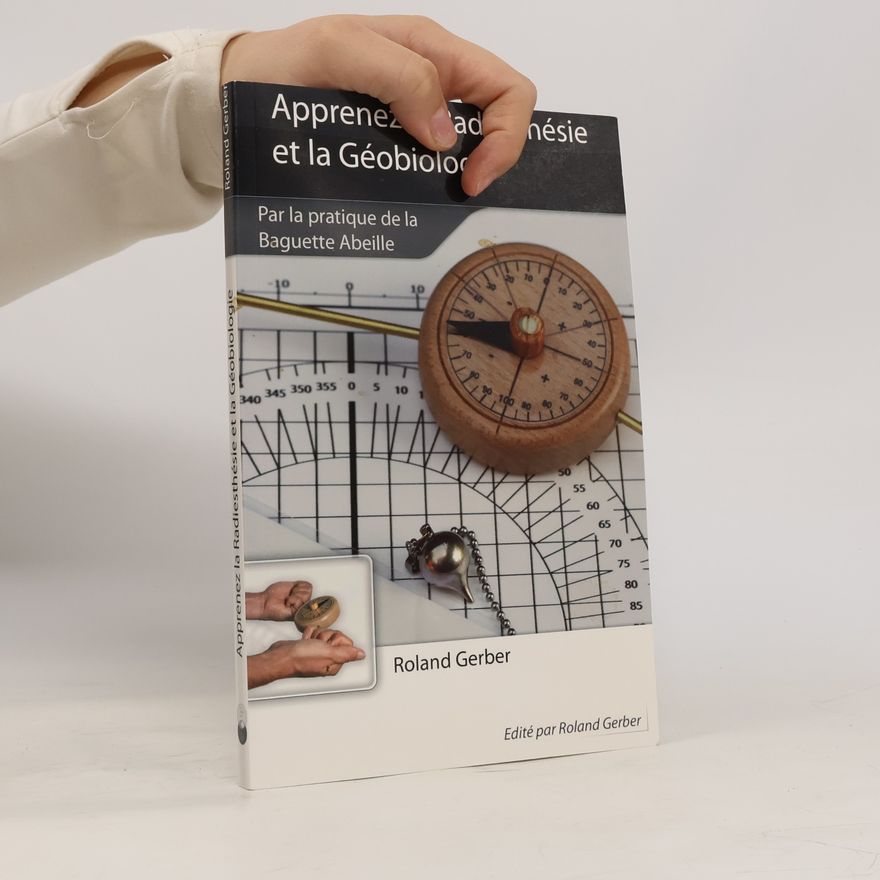Roland Gerber Apprenez la radiesthésie et la géobiologie