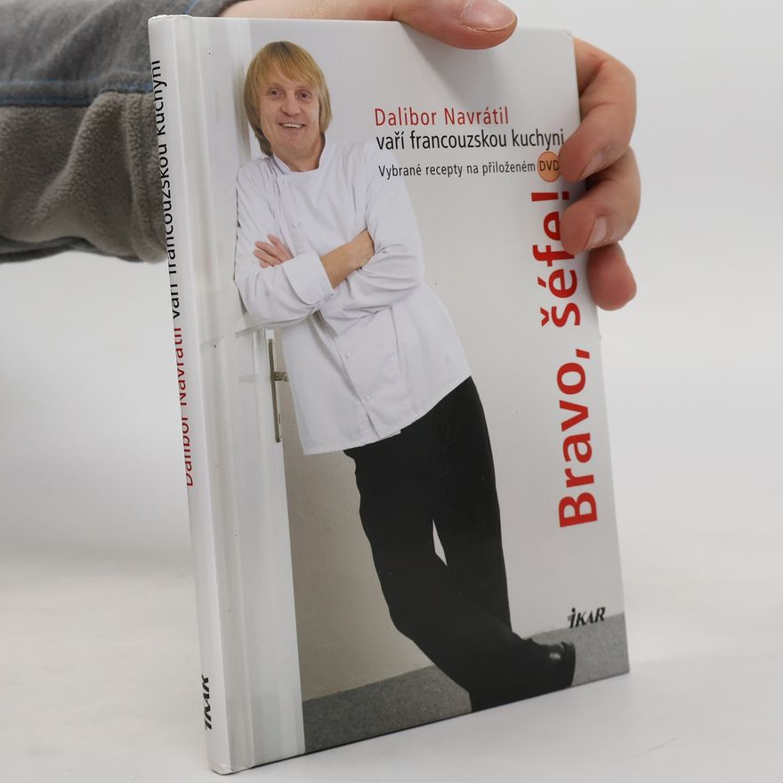 Dalibor Navrátil Bravo, šéfe!: Dalibor Navrátil vaří francouzskou kuchyni Dalibor Navrátil vaří francouzskou kuchyni