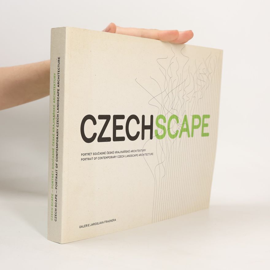 Jakub Hepp CzechScape : portrét současné české krajinářské architektury = portrait of contemporary Czech landscape architecture