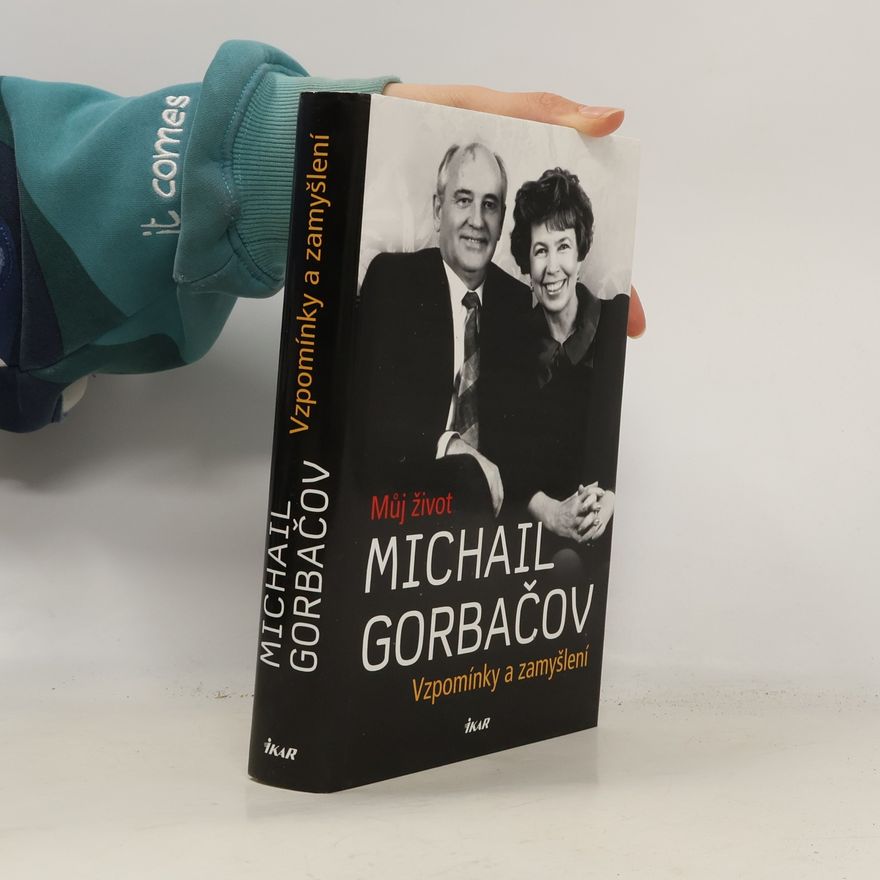 Michail Sergejevič Gorbačev Vzpomínky a zamyšlení. Můj život
