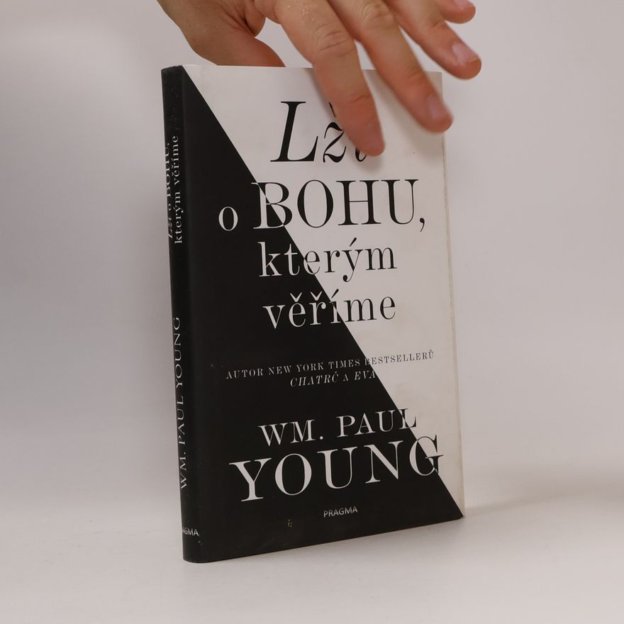 William Paul Young Lži o Bohu, kterým věříme