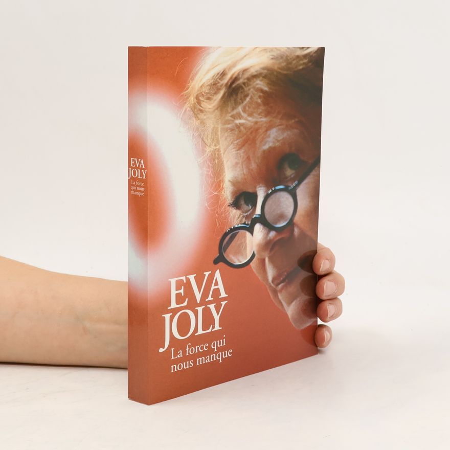 Eva Joly La force qui nous manque