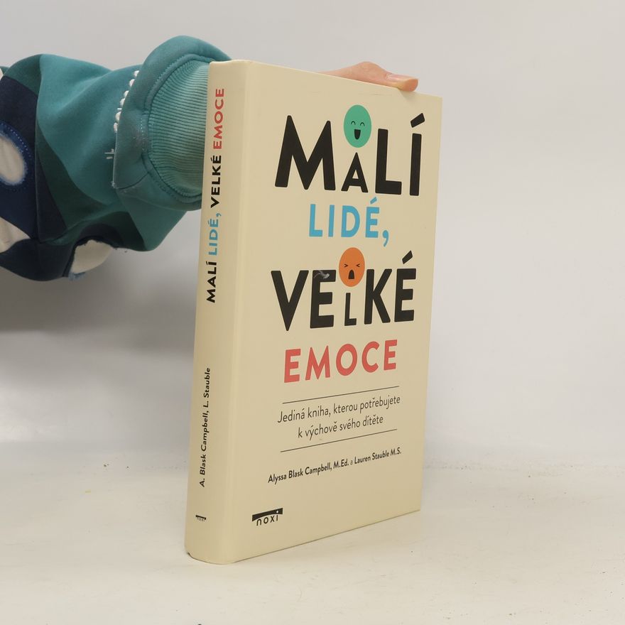 Lauren Elizabeth Stauble Malí lidé, velké emoce - Jediná kniha, kterou potřebujete k výchově svého dítěte