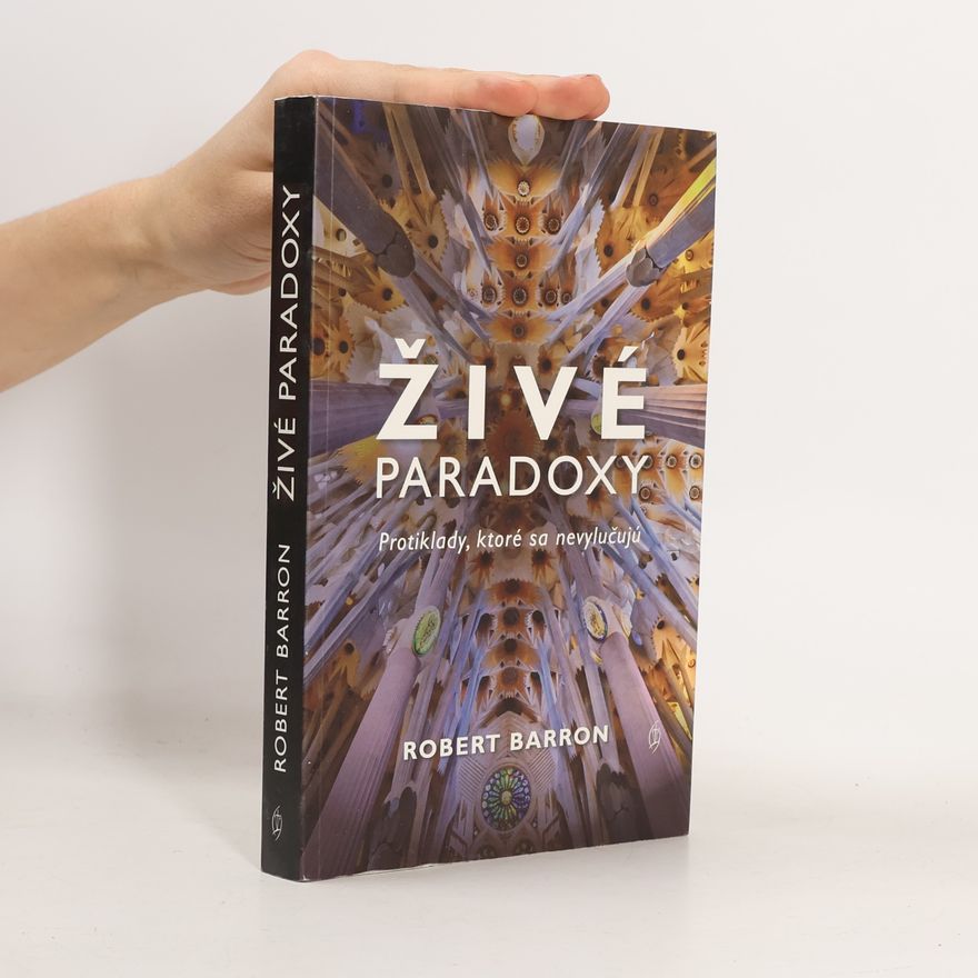 Robert Barron Živé paradoxy. Protiklady, ktoré sa nevylučujú