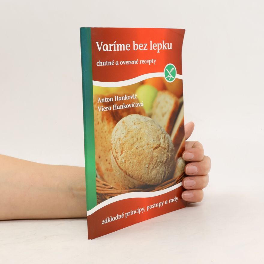 Anton Hankovič Varíme bez lepku. Chutné a overené recepty