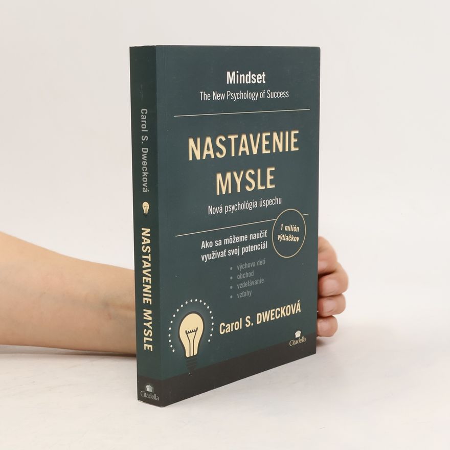 Carol S. Dweck Nastavenie mysle – Nová psychológia úspechu