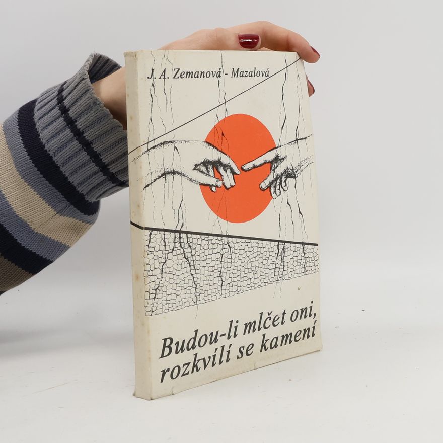 J.A. Zemanová Mazalová Budou-li mlčet oni, rozkvílí se kamení