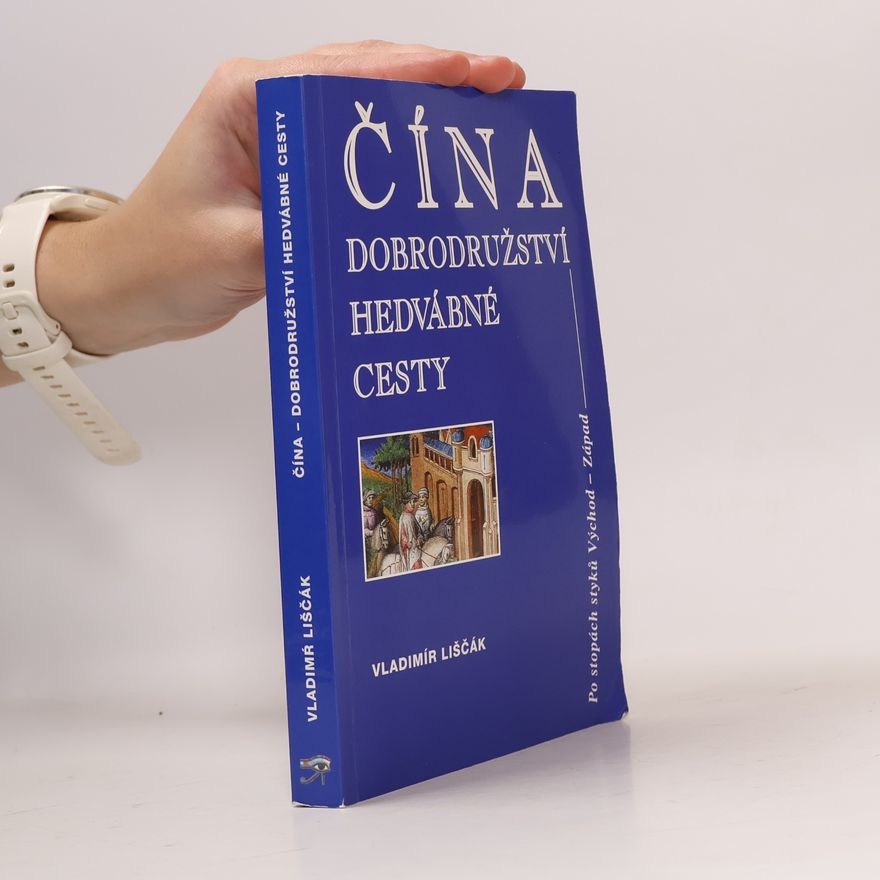 Vladimír Liščák Čína - dobrodružství hedvábné cesty