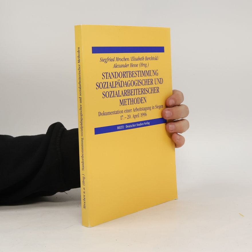 Elisabeth Berchtold Standortbestimmung sozialpädagogischer und sozialarbeiterischer Methoden: Dokumentation einer Arbeitstagung in Siegen 17.-20. April 1996