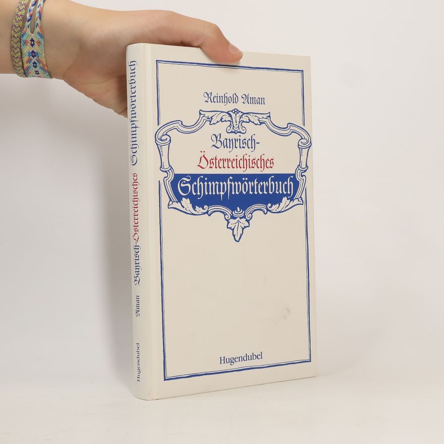 Reinhold Aman Bayrisch-Österreichisches Schimpfwörterbuch